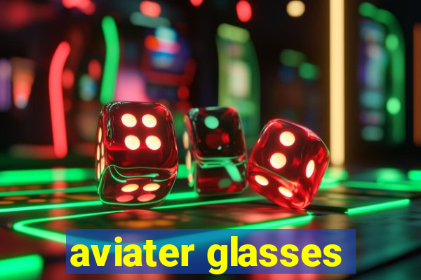 aviater glasses