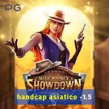 handcap asiatico -1.5