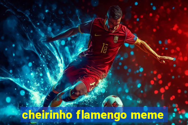 cheirinho flamengo meme