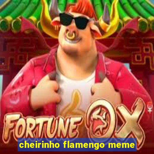 cheirinho flamengo meme