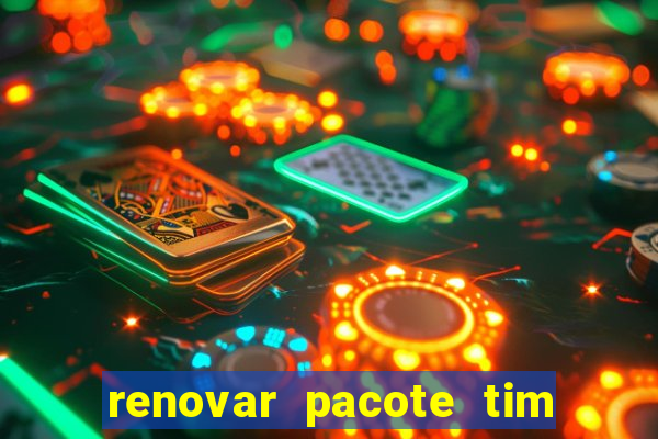 renovar pacote tim beta antes do prazo