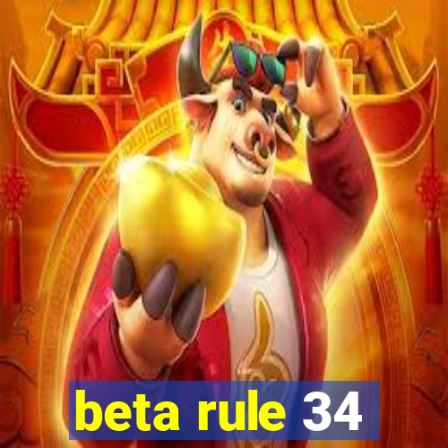 beta rule 34