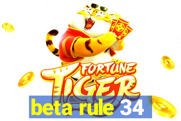 beta rule 34