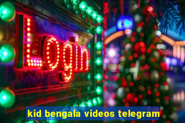 kid bengala videos telegram