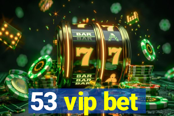 53 vip bet