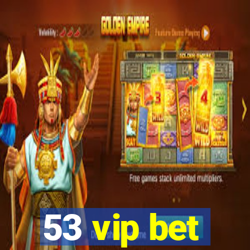 53 vip bet