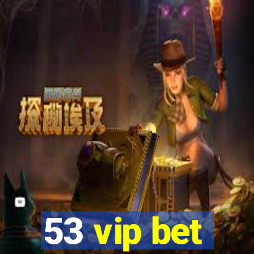 53 vip bet