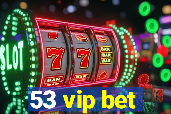 53 vip bet