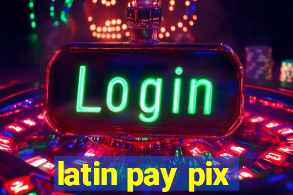 latin pay pix