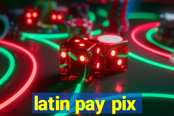 latin pay pix