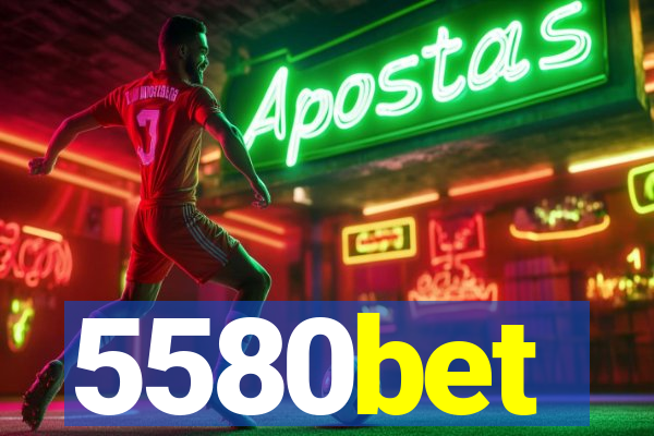 5580bet