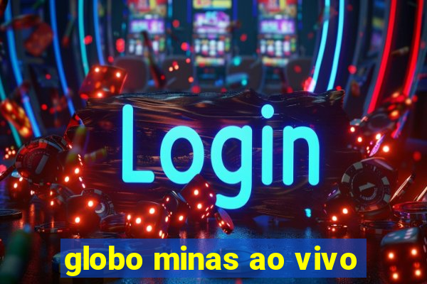 globo minas ao vivo