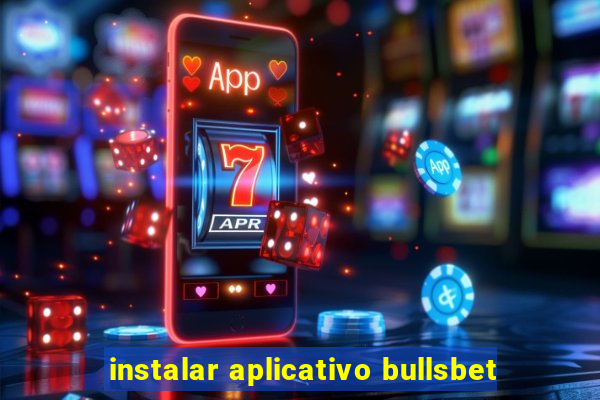 instalar aplicativo bullsbet