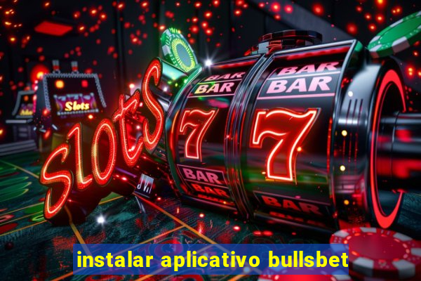 instalar aplicativo bullsbet