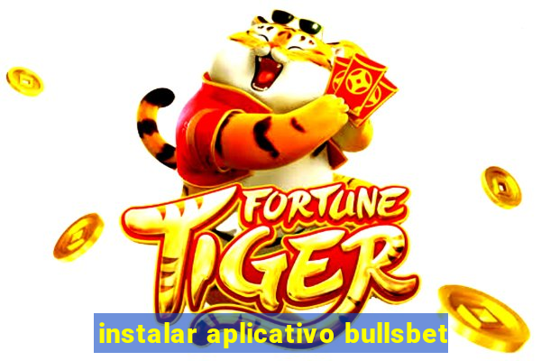 instalar aplicativo bullsbet