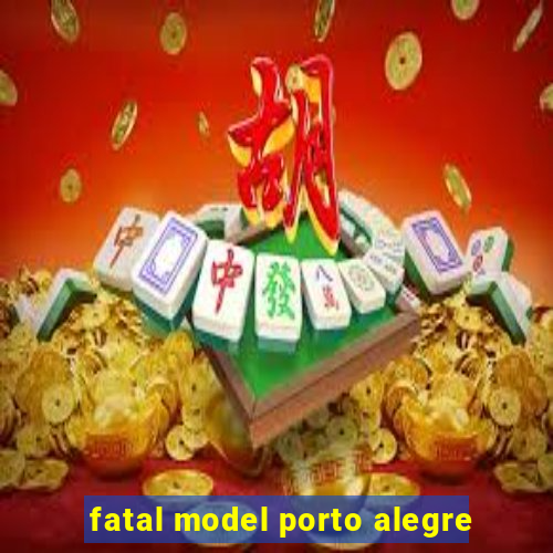 fatal model porto alegre