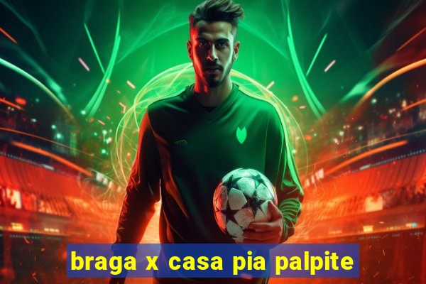 braga x casa pia palpite