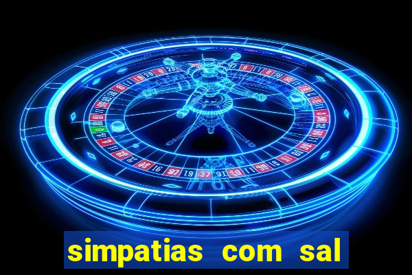 simpatias com sal grosso para afastar pessoas