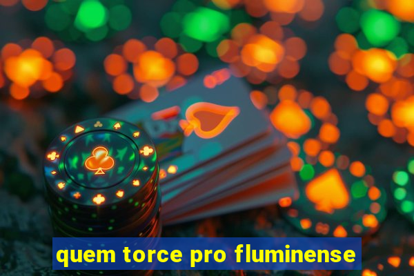 quem torce pro fluminense