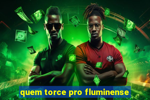 quem torce pro fluminense