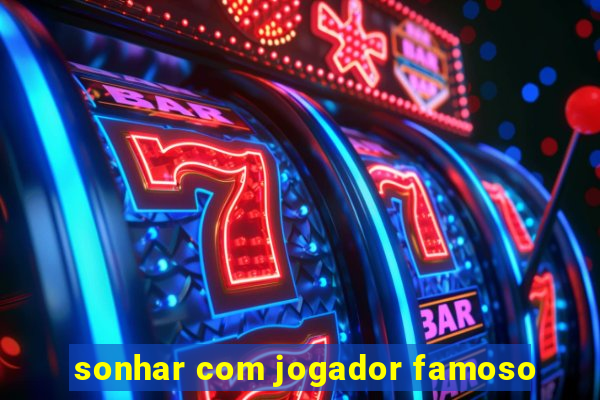 sonhar com jogador famoso