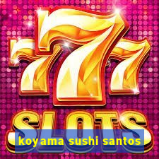 koyama sushi santos