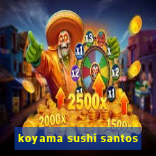 koyama sushi santos