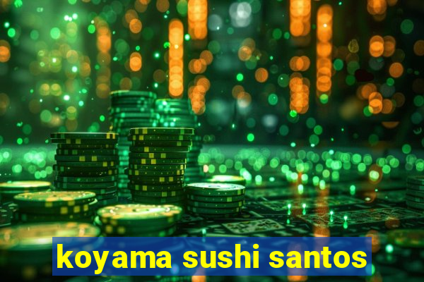 koyama sushi santos