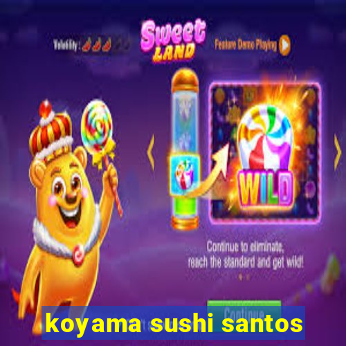 koyama sushi santos