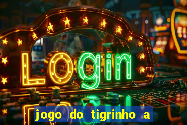 jogo do tigrinho a partir de r$ 1