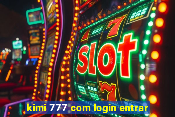 kimi 777 com login entrar