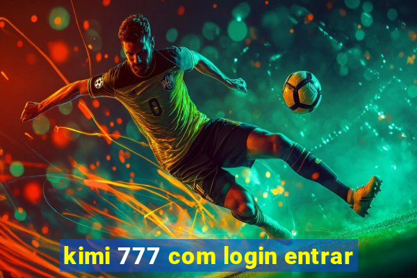 kimi 777 com login entrar