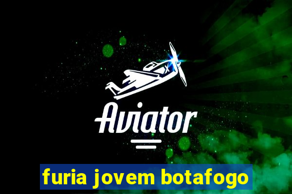 furia jovem botafogo