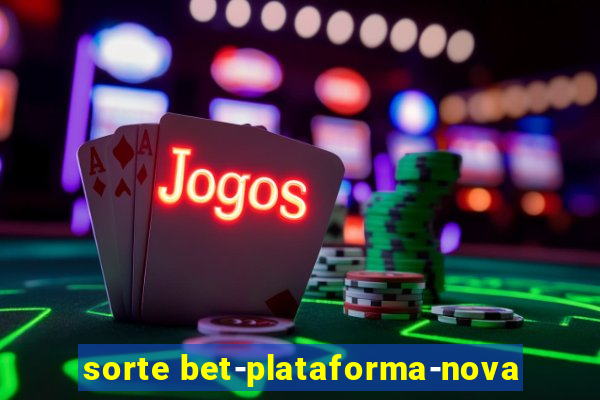 sorte bet-plataforma-nova