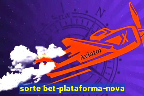 sorte bet-plataforma-nova