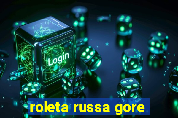 roleta russa gore