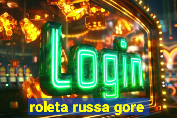 roleta russa gore