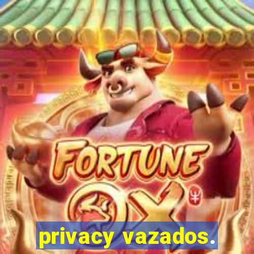 privacy vazados.