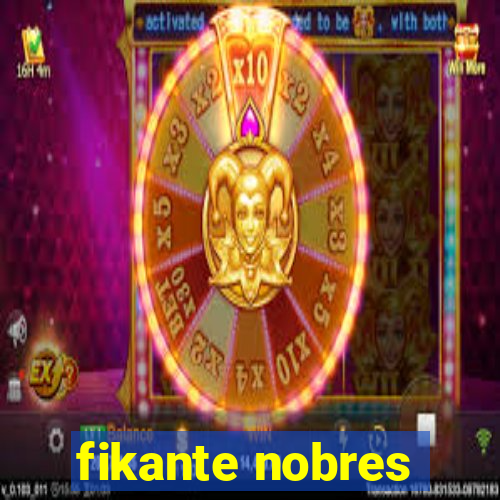 fikante nobres