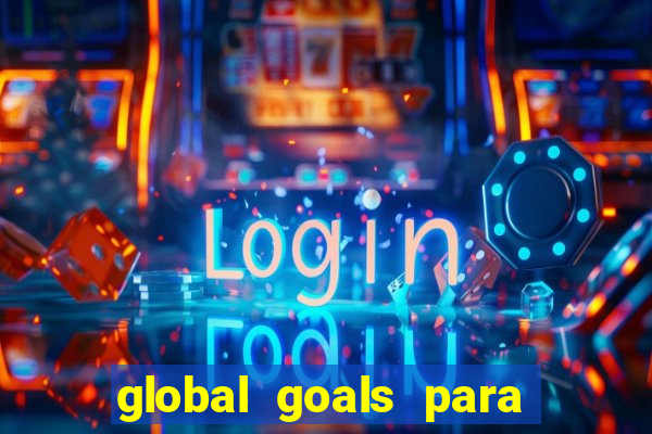 global goals para que serve