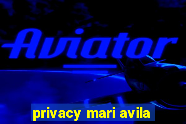 privacy mari avila