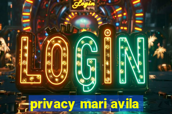 privacy mari avila