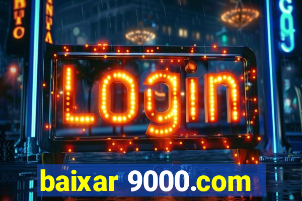 baixar 9000.com