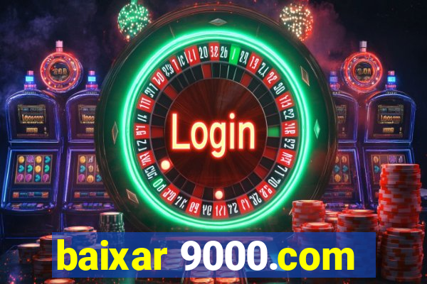 baixar 9000.com