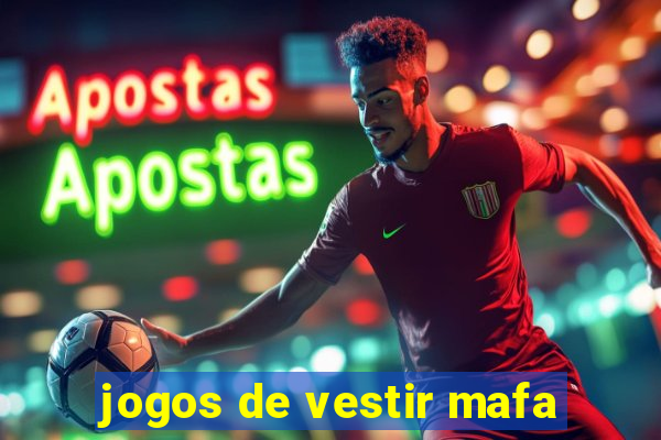 jogos de vestir mafa