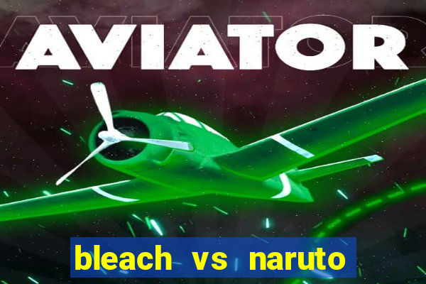 bleach vs naruto 2.6 jogos de luta