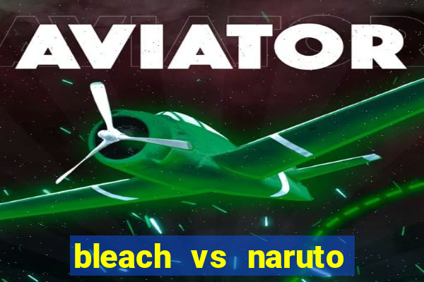 bleach vs naruto 2.6 jogos de luta