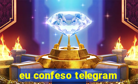 eu confeso telegram