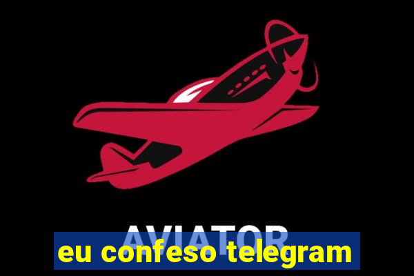 eu confeso telegram