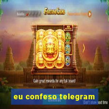 eu confeso telegram